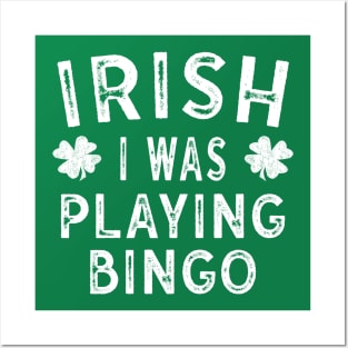 Saint Patricks Day Gift Irish I was Playing Bingo Posters and Art